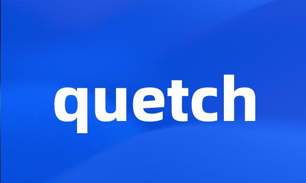 quetch