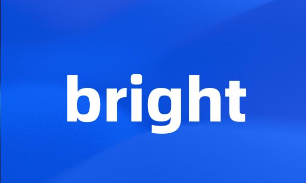 bright