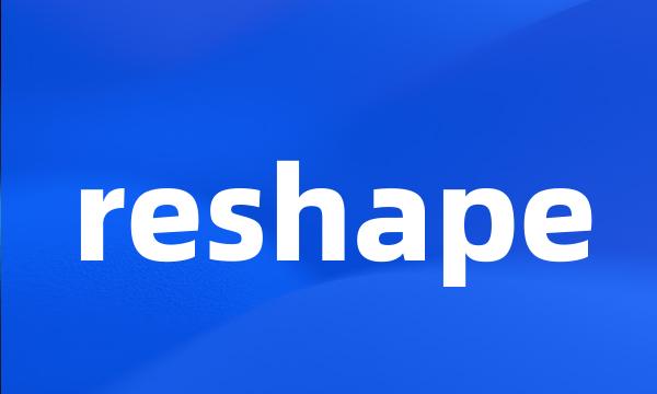 reshape