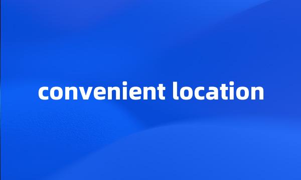 convenient location