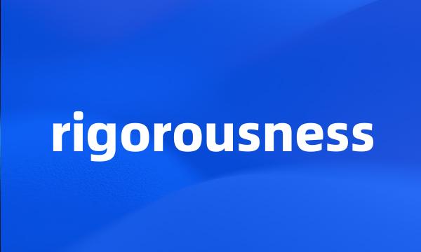 rigorousness