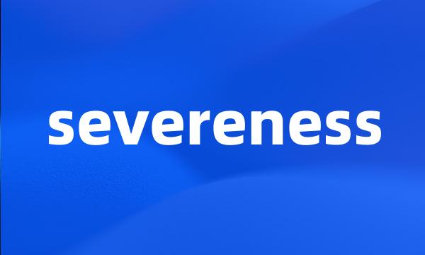 severeness