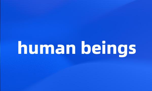 human beings