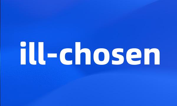 ill-chosen