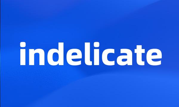 indelicate