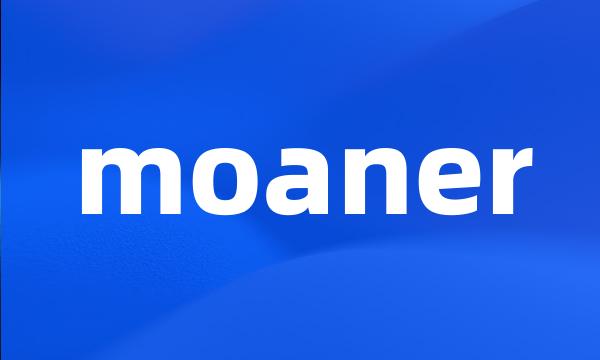 moaner