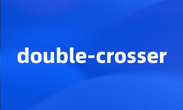 double-crosser