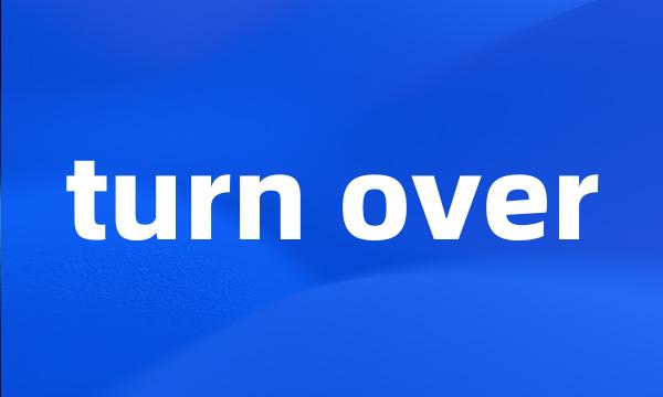 turn over