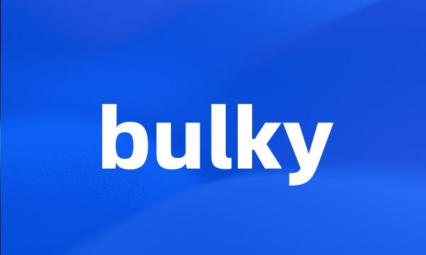 bulky