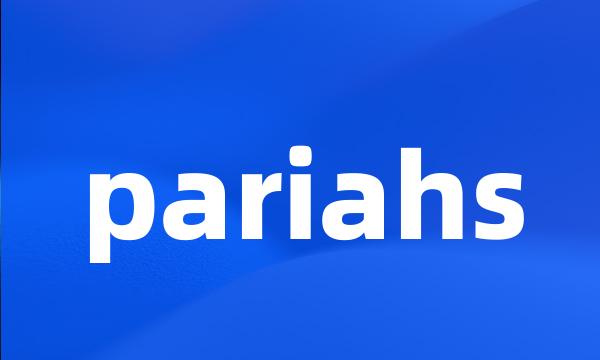 pariahs