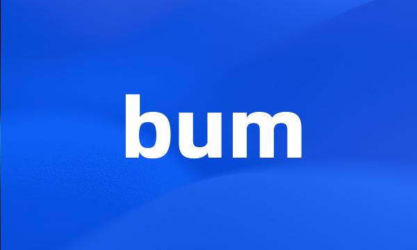 bum