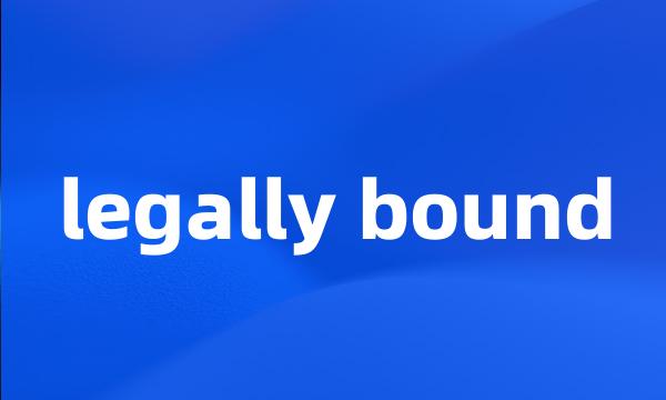 legally bound