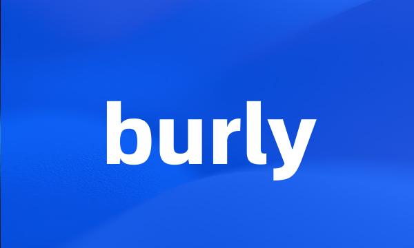 burly