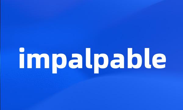 impalpable