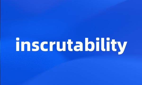 inscrutability