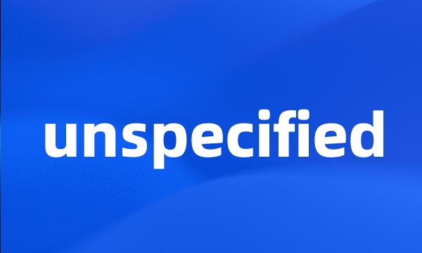 unspecified