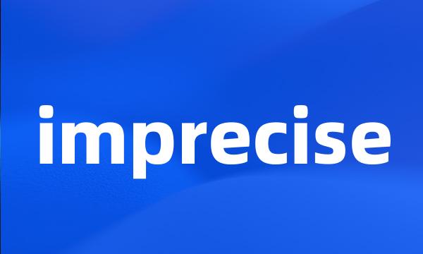 imprecise