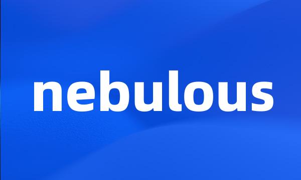 nebulous