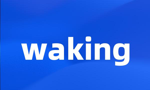 waking