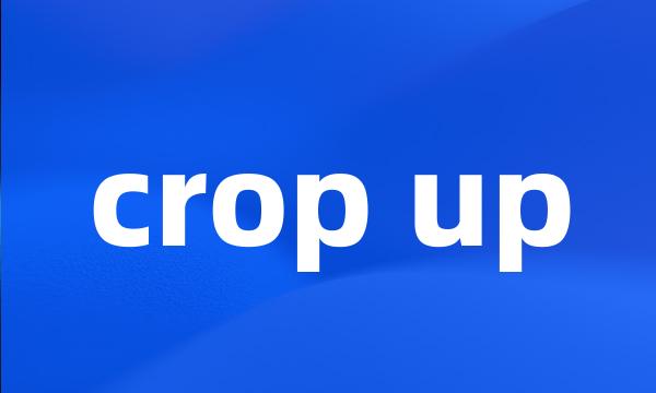 crop up