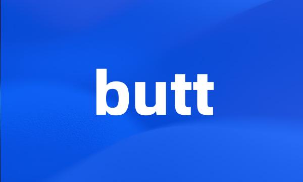 butt