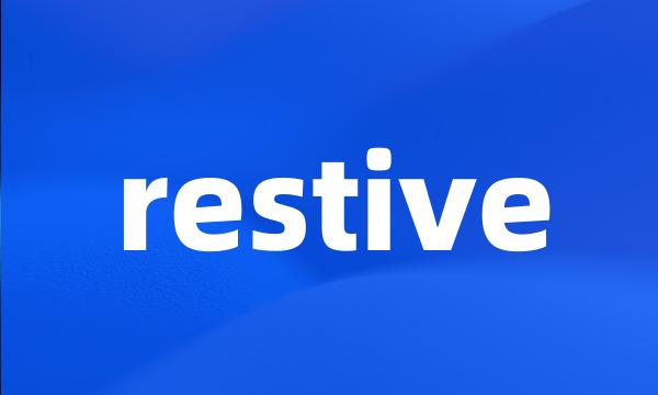 restive