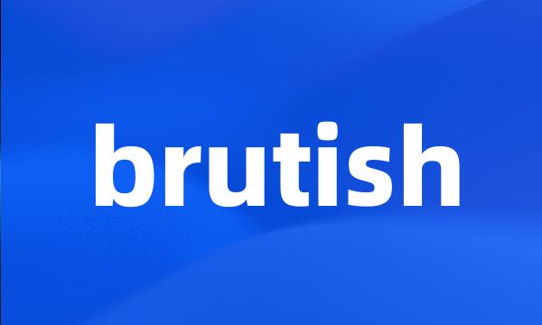 brutish