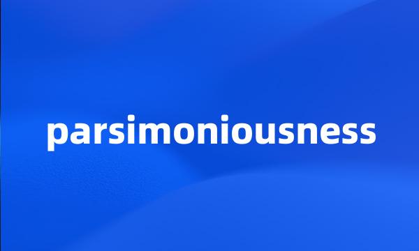 parsimoniousness