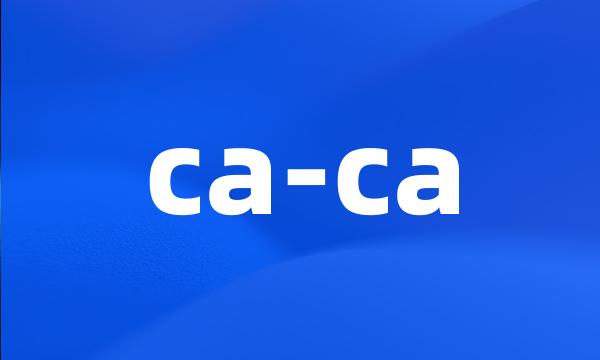 ca-ca