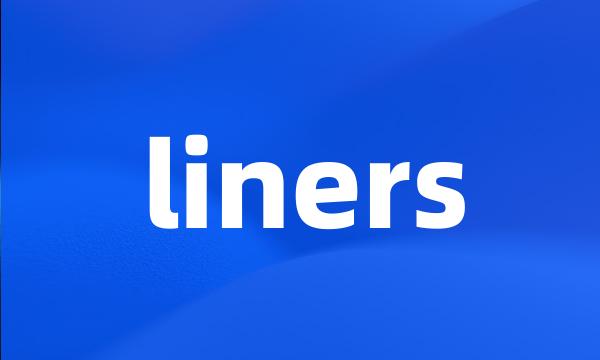 liners