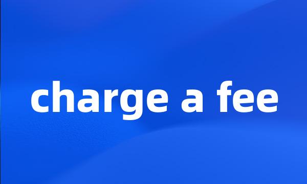 charge a fee