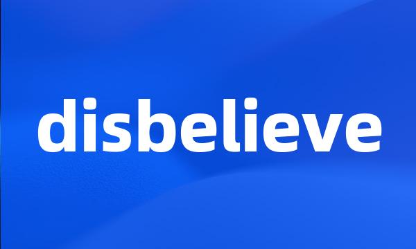 disbelieve