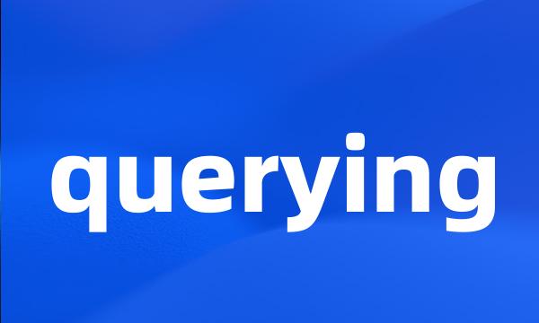 querying