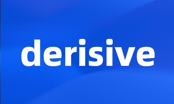 derisive