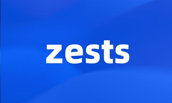 zests