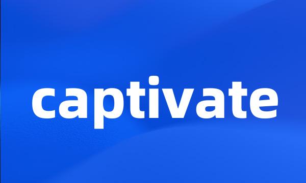 captivate