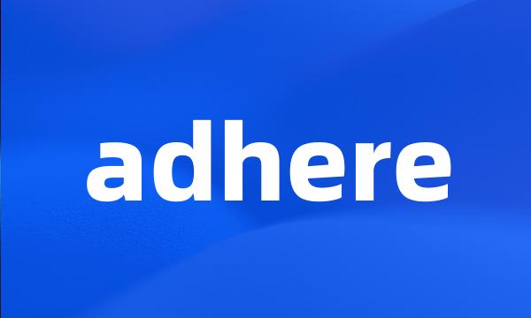 adhere