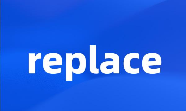 replace