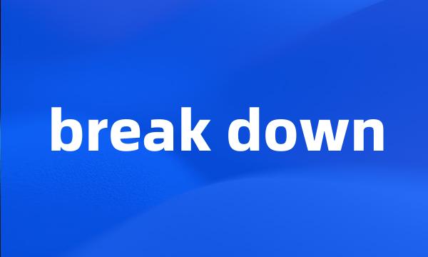 break down