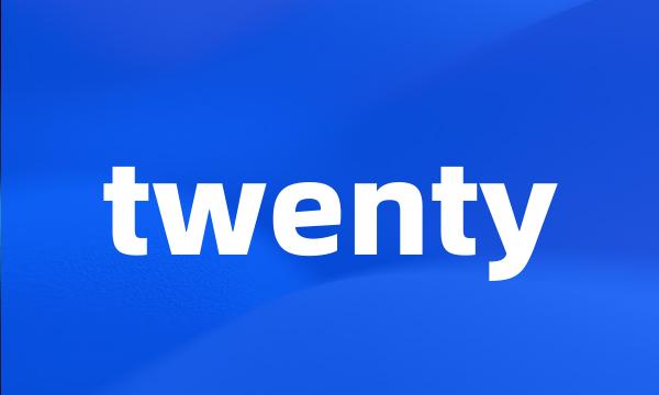 twenty