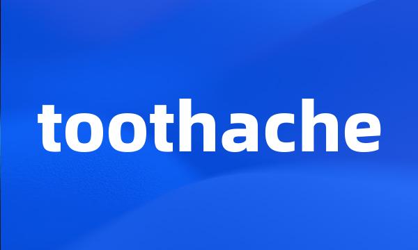 toothache