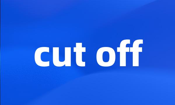 cut off