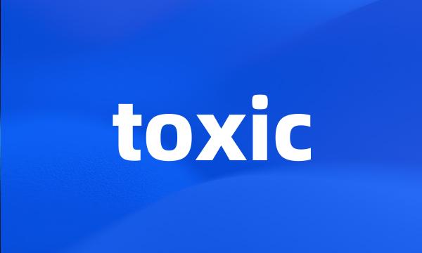 toxic