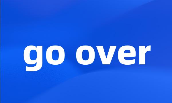 go over