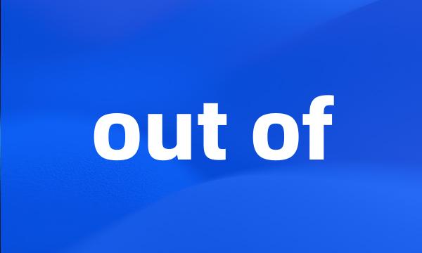 out of