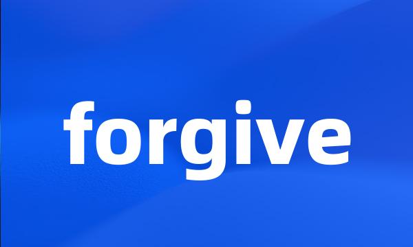 forgive