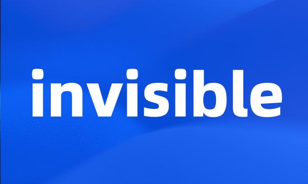 invisible