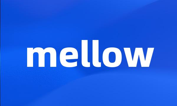 mellow