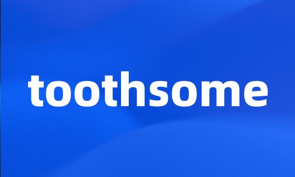 toothsome