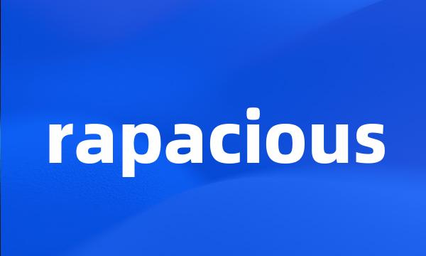 rapacious